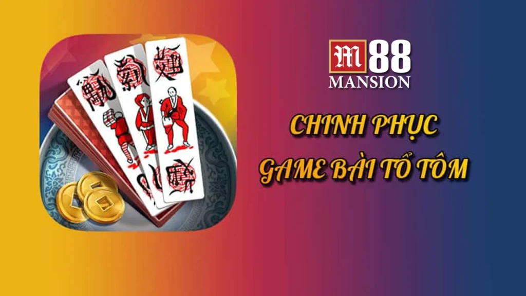 Cách chơi bài tổ tôm - game bài đỉnh cao văn hóa Việt